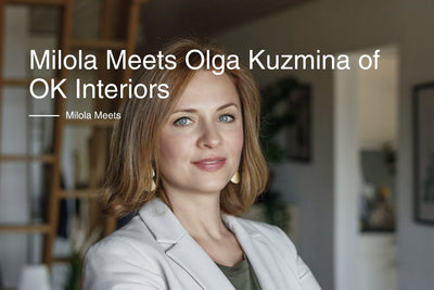 Milola Meets - Olga Kuzmina, Owner and Interior Design Consultant from OK Interiors